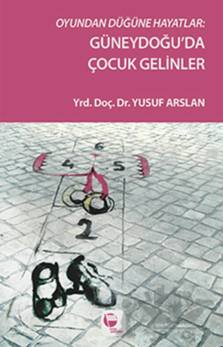 Oyundan Düğüne Hayatlar : Güneydoğu'da Çocuk Gelinler