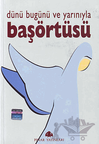 Dünü Bugünü ve Yarınıyla Başörtüsü
