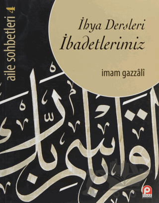 Aile Sohbetleri 4 : İhya Dersleri İbadetlerimiz
