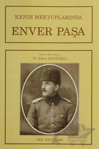 Kendi Mektuplarında Enver Paşa