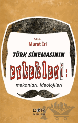 Türk Sinemasının Erkekleri: Mekanları İdeolojileri