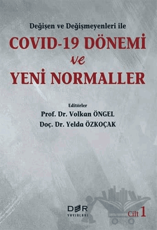 Değişen Ve Değişmeyenleri İle Covid-19 Dönemi Ve Yeni Normaller Cilt 1