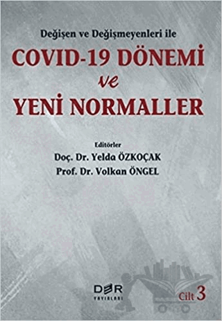 Değişen Ve Değişmeyenleri İle Covid-19 Dönemi Ve Yeni Normaller Cilt 3
