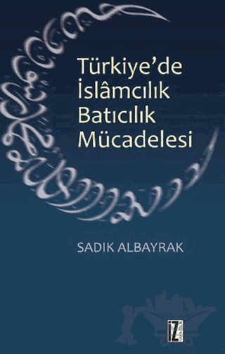 Türkiye'de İslamcılık Batıcılık Mücadelesi