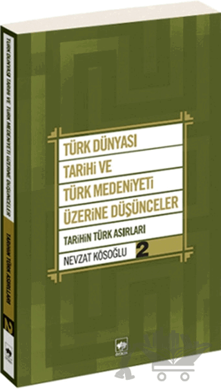 Türk Dünyası Tarihi ve Türk Medeniyeti Üzerine Düşünceler - 2. Kitap