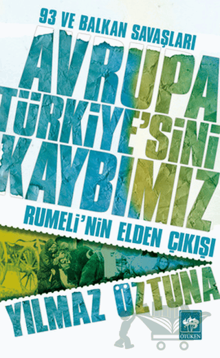 Avrupa Türkiye’sini Kaybımız: 93 ve Balkan Savaşları