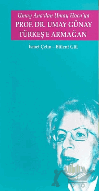 Umay Ana'dan Umay Hoca'ya Prof.Dr. Umay Günay Türkeş'e Armağan