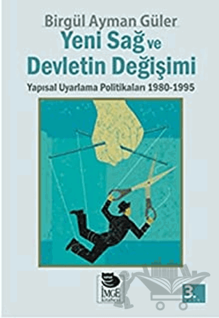 Yeni Sağ ve Devletin Değişimi Yapısal Uyarlama Politikaları 1980 - 1995