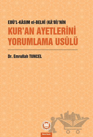 Ebü’l-Kasım el-Belhi (Ka‘bi)’nin Kur’an Ayetlerini Yorumlama Usulü