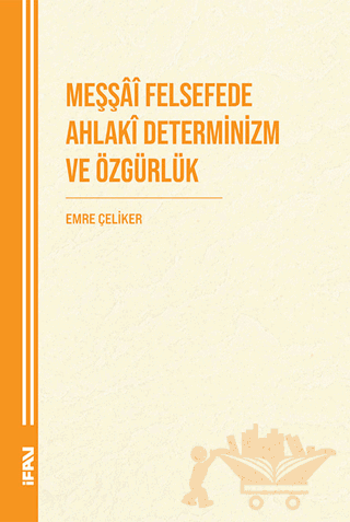 Meşşai Felsefede Ahlaki Determinizm ve Özgürlük