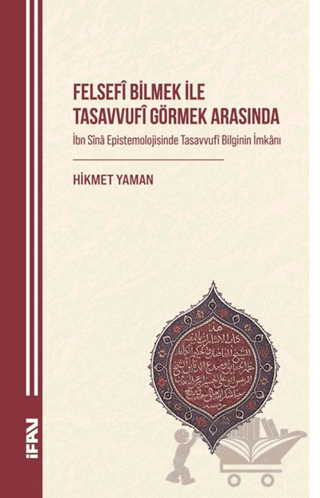 Felsefi Bilmek ile Tasavvufî Görmek Arasında