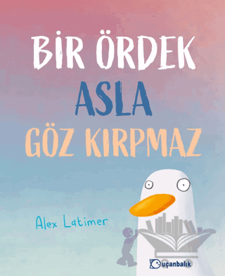 Bir Ördek Asla Göz Kırpmaz