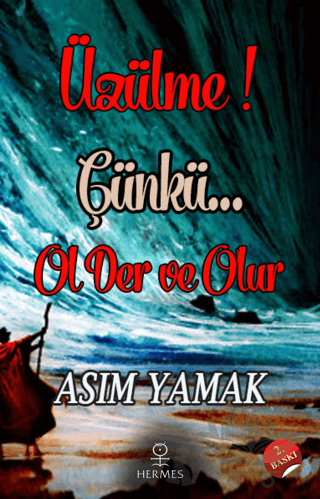 Üzülme! Çünkü Ol Der ve Olur