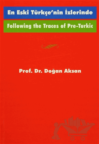 Following the Traces Of Pre-Turkic En Eski Türkçe’nin İzlerinde