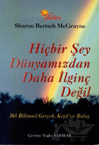 Hiçbir Şey Dünyamızdan Daha İlginç Değil 365 Bilimsel Gerçek, Keşif ve Buluş