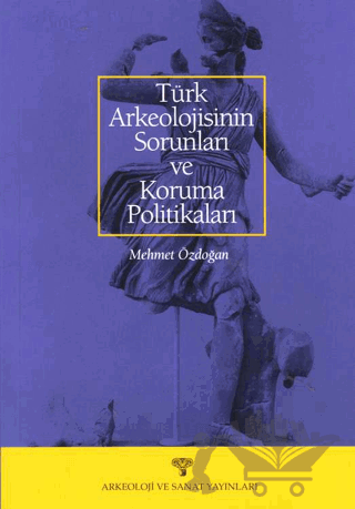 Türk Arkeolojisinin Sorunları ve Koruma Politikaları