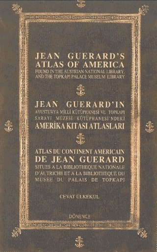 Jean Guerard’ın Amerika Kıtası Atlasları / Jean Guerrd's Atlas of America / Atlas Du Continent Americain De Jean Guerard