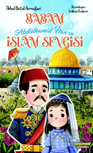 Babam Abdülhamid Han’ın İslam Sevgisi