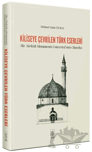 Kiliseye Çevrilen Türk Eserleri - The Turkish Monuments Converted into Churches