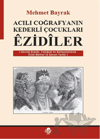 Acılı Coğrafyanın Kederli Çocukları Ezidiler