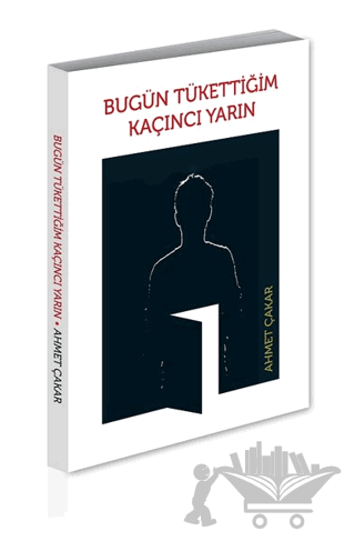 Bugün Tükettiğim Kaçıncı Yarın