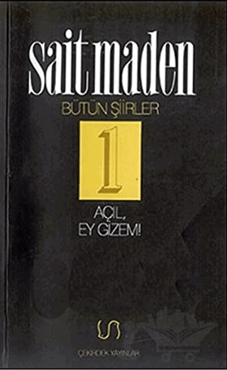 Açıl, Ey Gizem! Bütün Şiirler 1