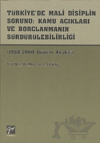 Türkiye’de Mali Disiplin Sorunu: Kamu Açıkları ve Borçlanmanın Sürdürülebilirliği