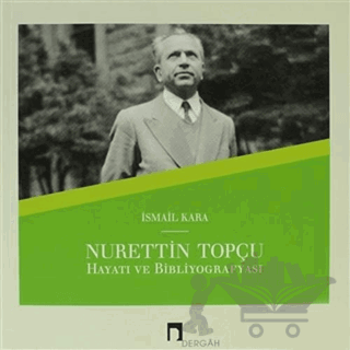 Nurettin Topçu Hayatı ve Bibliyografyası