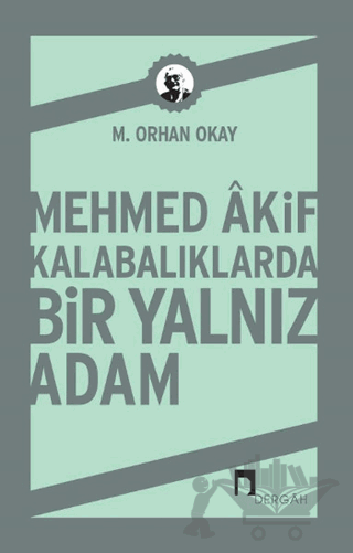 Mehmed Akif Kalabalıklarda Bir Yalnız Adam