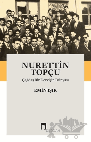 Nurettin Topçu: Çağdaş Bir Dervişin Dünyası