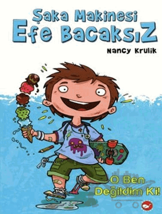 Şaka Makinesi Efe Bacaksız 1. Kitap : O Ben Değildim Ki!
