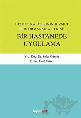 Hizmet Kalitesinin Hizmet Performansına Etkisi: Bir Hastanede Uygulama
