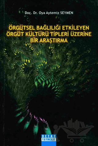 Örgütsel Bağlılığı Etkileyen Örgüt Kültürü Tipleri Üzerine Bir Araştırma
