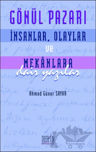 Gönül Pazarı: İnsanlar, Olaylar ve Mekanlara Dair Yazılar