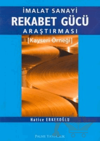 İmalat Sanayi Rekabet Gücü Araştırması Kayseri Örneği
