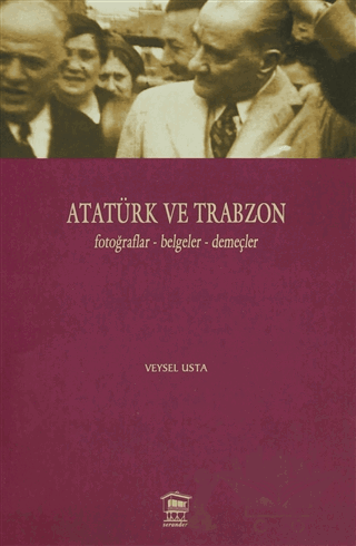 Atatürk ve Trabzon Fotoğraflar - Belgeler - Demeçler
