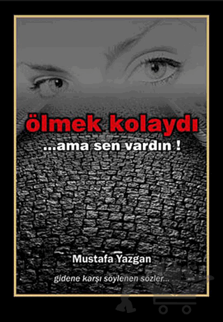 Ölmek Kolaydı... Ama Sen Vardın!