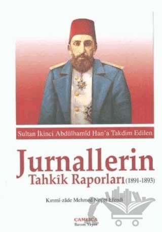 Sultan İkinci Abdülhamid Han'a Takdim Edilen Jurnallerin Tahkik Raporları (1891-1893)