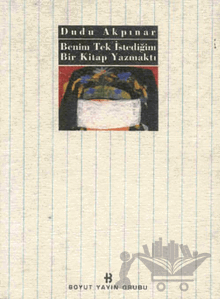 Benim Tek İstediğim Bir Kitap Yazmaktı