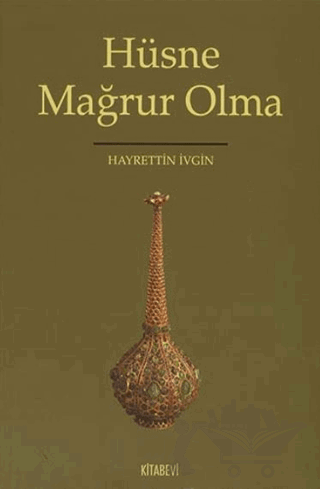 Hüsne Mağrur Olma