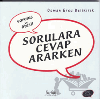 Sorulara Cevap Ararken Varoluş ve Ötesi