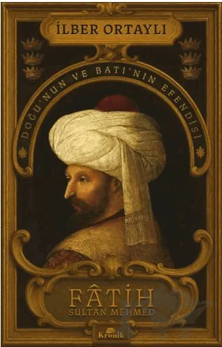 Fâtih Sultan Mehmed - Doğu’nun ve Batı’nın Efendisi